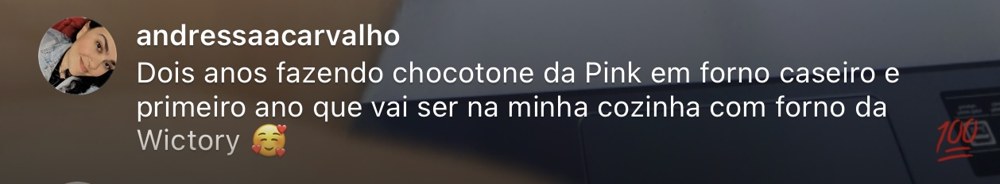 Comentário de aluna que faz chocotone da Pink há dois anos em forno caseiro