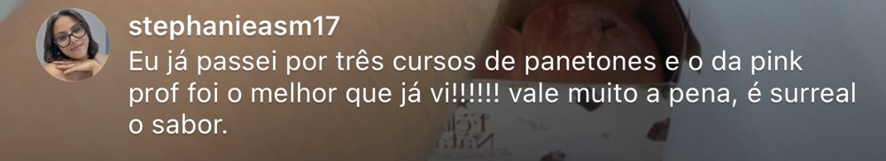 Comentário de aluna dizendo que já fez três cursos de panetone e o da Pink Prof foi o melhor